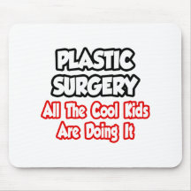 Plastic Surgery...All The Cool Kids Mouse Pads