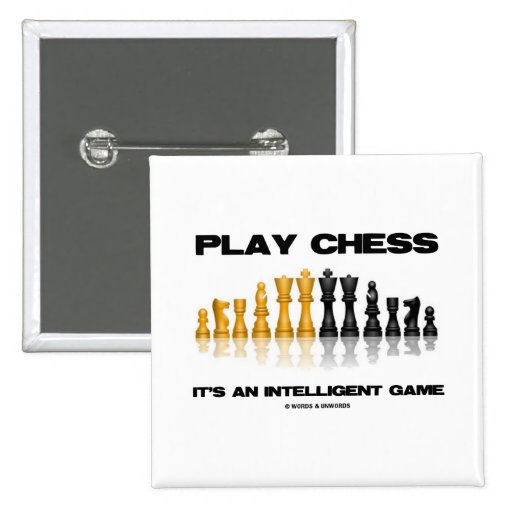 Play Chess It's An Intelligent Game Pinback Buttons