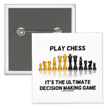 Play Chess It's The Ultimate Decision Making Game Pinback Buttons
