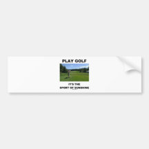 Play Golf It's The Sport Of Sunshine (Golf Course) Bumper Sticker