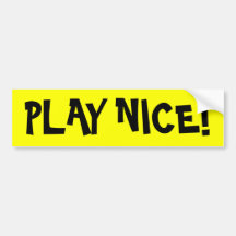 PLAY NICE! bumper sticker