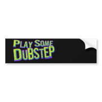 Play some DUBSTEP Bumper Sticker