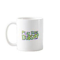 Play some DUBSTEP Coffee Mug