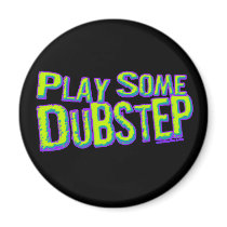 Play some DUBSTEP Magnet