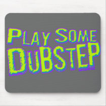 Play some DUBSTEP Mousepad