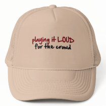 Playing It Loud For The Crowd Hats