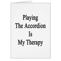 Playing The Accordion Is My Therapy Greeting Cards