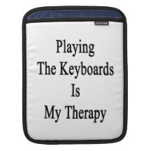 Playing The Keyboards Is My Therapy iPad Sleeves