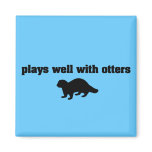 Plays Well With Otters magnets