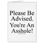 Please be Advised You're an Asshole! Greeting Cards