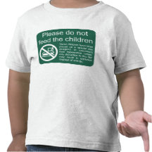 Please do not feed the children shirt