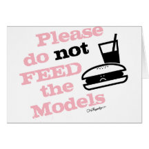 Please Do Not Feed the Models Greeting Card
