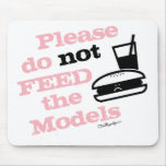 Please Do Not Feed the Models Mousepad