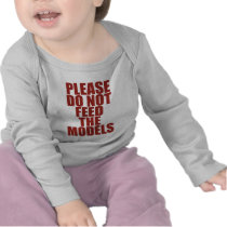 Please Do Not Feed The Models! Shirt