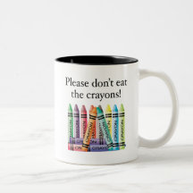 Please don't eat the crayons mugs