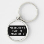 Please Don't Feed The Archivists Keychains
