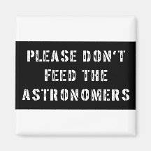 Please Don't Feed the Astronomers Fridge Magnets
