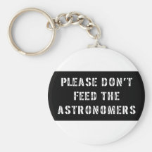 Please Don't Feed the Astronomers Key Chain