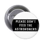 Please Don't Feed the Astronomers Pins