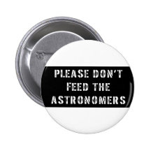 Please Don't Feed the Astronomers Pins