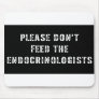 Please Don't Feed the Endocrinologists Mouse Pads