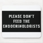 Please Don't Feed the Endocrinologists mousepads