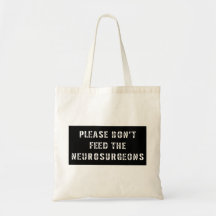 Please Don't Feed the Neurosurgeons Bags