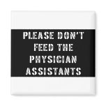 Please Don't Feed The Physician Assistants Magnet