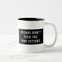 Please Don't Feed the Pipe Fitters Coffee Mug