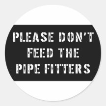 Please Don't Feed the Pipe Fitters Stickers