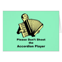 Please don't shoot the accordion player greeting cards