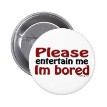Please Entertain Me I'm Bored Buttons