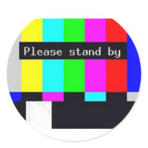 please stand by-technical difficulties ... round sticker
