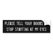 Please tell your boobs to stop starting at my eyes