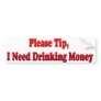 Please Tip, I Need Drinking Money Bumper Stickers