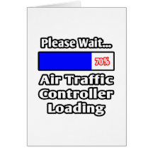 Please Wait...Air Traffic Controller Loading Greeting Cards