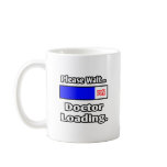 Please Wait...Doctor Loading Coffee Mug
