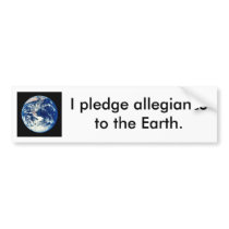Pledge allegiance to the earth. bumper stickers