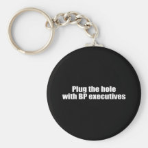 PLUG THE HOLE WITH BP EXECUTIVES KEY CHAINS