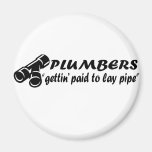 Plumbers "gettin paid to lay pipe" magnet