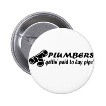 Plumbers "gettin paid to lay pipe" buttons