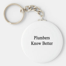 Plumbers Know Better Keychain
