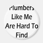 Plumbers Like Me Are Hard To Find Refrigerator Magnet