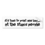 point & laugh at the stupid people bumper sticker