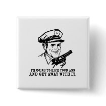 Police Brutality: I'm Going to Kick Your Ass Butto