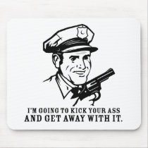 Police Brutality: I'm Going to Kick Your Ass Mouse
