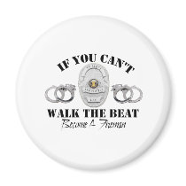 Police  If you Can't Walk the Beat Fridge Magnets