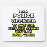 Police Officer...Assume I Am Never Wrong Mousepads