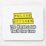 Police Officer...Hardest Job You'll Ever Love Mousepads