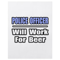 Police Officer...Will Work For Beer